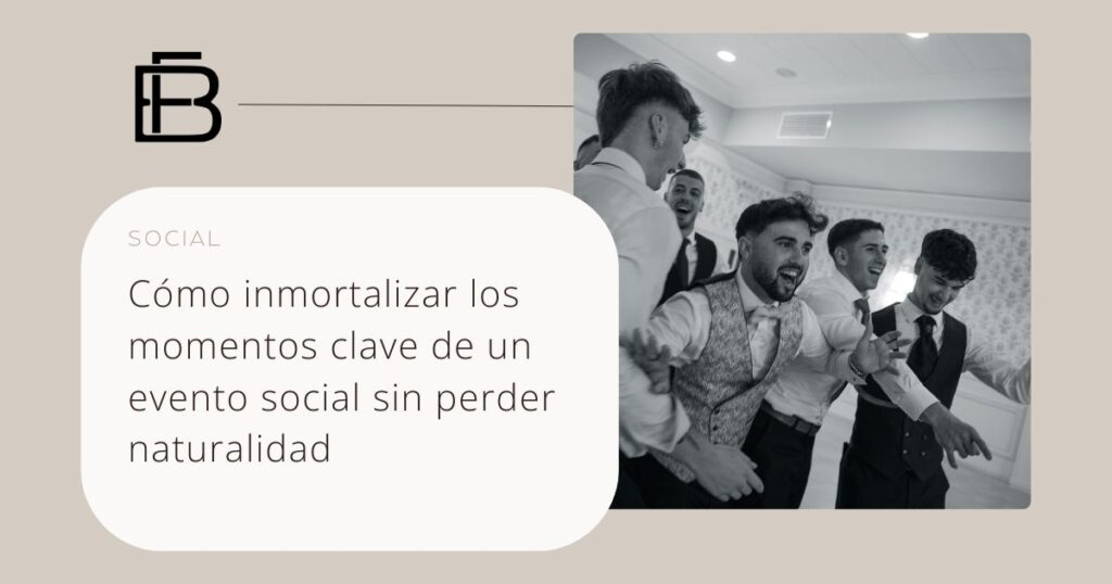 como inmortalizar los momentos clave de un evento social sin perder naturalildad