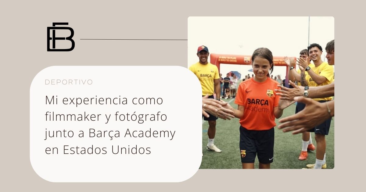 mi experiencia como filmaker y fotografo junto al Barça Academy en EEUU